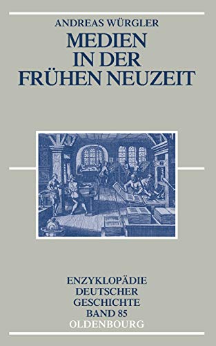 Medien in der Frühen Neuzeit (Enzyklopädie deutscher Geschichte, Band 85) von Walter de Gruyter