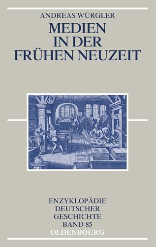 Medien in der Frühen Neuzeit (Enzyklopädie deutscher Geschichte, Band 85) von De Gruyter Oldenbourg