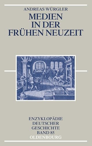 Medien in der Frühen Neuzeit (Enzyklopädie deutscher Geschichte, Band 85) von Walter de Gruyter