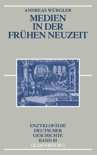Medien in der Frühen Neuzeit (Enzyklopädie deutscher Geschichte, Band 85)
