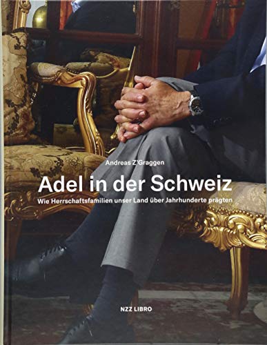 Adel in der Schweiz: Wie Herrschaftsfamilien unser Land über Jahrhunderte prägten von NZZ Libro