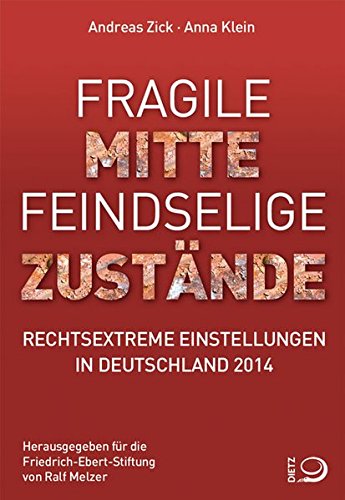Fragile Mitte – Feindselige Zustände: Rechtsextreme Einstellungen in Deutschland 2014 von Dietz, J H