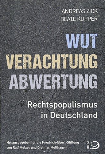 Wut, Verachtung, Abwertung: Rechtspopulismus in Deutschland von Dietz Verlag J.H.W. Nachf