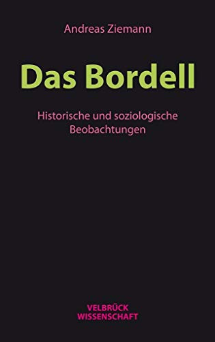 Das Bordell: Historische und soziologische Beobachtungen Das Bordell: Historische und soziologische Beobachtungen von Velbrück Wissenschaft