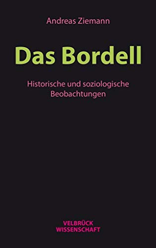 Das Bordell: Historische und soziologische Beobachtungen