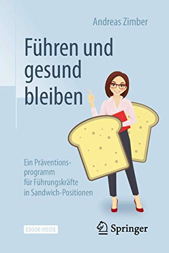 Führen und gesund bleiben: Ein Präventionsprogramm für Führungskräfte in Sandwich-Positionen von Springer