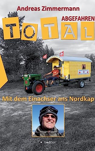Total abgefahren - Mit dem Einachser ans Nordkap
