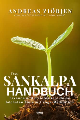 Das Sankalpa Handbuch: Erkenne und manifestiere deine höchsten Ziele mit Yoga-Meditation von Independently Published
