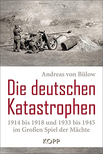 Die deutschen Katastrophen 1914 bis 1918 und 1933 bis 1945 im Großen Spiel der Mächte von Kopp Verlag