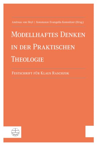 Modellhaft Denken in der Praktischen Theologie. Festschrift für Klaus Raschzok.