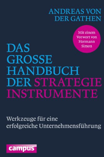 Das große Handbuch der Strategieinstrumente: Werkzeuge für eine erfolgreiche Unternehmensführung