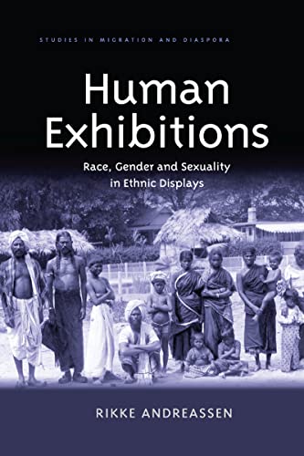 Human Exhibitions: Race, Gender and Sexuality in Ethnic Displays (Studies in Migration and Diaspora) von Routledge