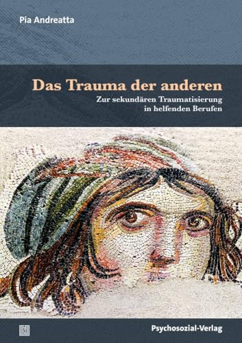 Das Trauma der anderen: Zur sekundären Traumatisierung in helfenden Berufen (Therapie & Beratung) von Psychosozial Verlag GbR