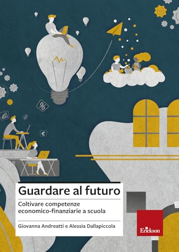Guardare al futuro. Coltivare competenze economico-finanziarie a scuola von Erickson