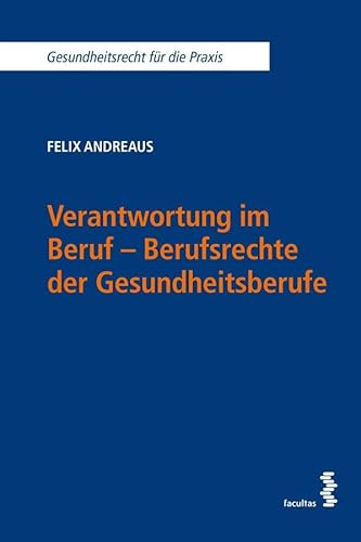 Verantwortung im Beruf - Berufsrechte der Gesundheitsberufe (Gesundheitsrecht für die Praxis)