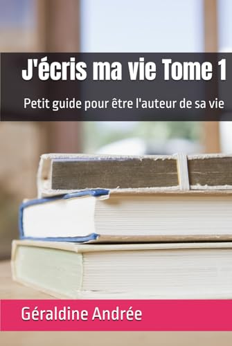 J'écris ma vie Tome 1: Petit guide pour être l'auteur de sa vie von Independently published