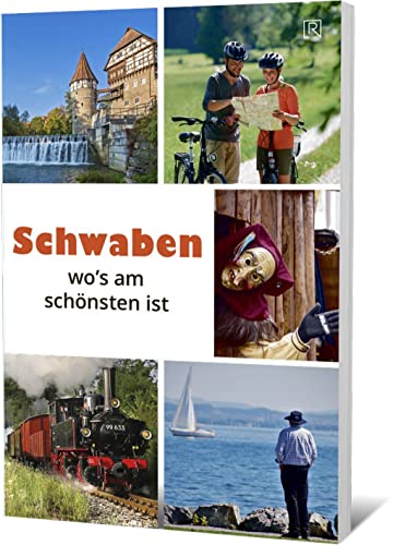Schwaben wo´s am schönsten ist: Allgäu , Bodenseeregion/ Oberschwaben Bayerisch-Schwaben, Schwäbische Alb Region Stuttgart, Ost-Schwarzwald Schwaben wo´s am schönsten ist: Allgäu , Bodenseeregion/ Oberschwaben Bayerisch-Schwaben, Schwäbische Alb Region Stuttgart, Ost-Schwarzwald
