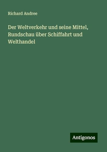 Der Weltverkehr und seine Mittel, Rundschau über Schiffahrt und Welthandel