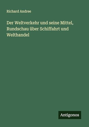 Der Weltverkehr und seine Mittel, Rundschau über Schiffahrt und Welthandel