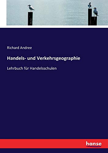 Handels- und Verkehrsgeographie: Lehrbuch für Handelsschulen Handels- und Verkehrsgeographie: Lehrbuch für Handelsschulen
