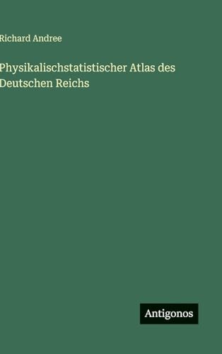 Physikalischstatistischer Atlas des Deutschen Reichs von Antigonos Verlag