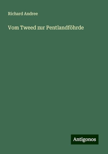 Vom Tweed zur Pentlandföhrde Vom Tweed zur Pentlandföhrde von Antigonos Verlag
