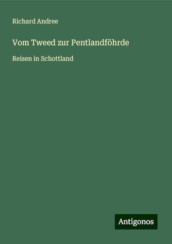 Vom Tweed zur Pentlandföhrde: Reisen in Schottland Vom Tweed zur Pentlandföhrde: Reisen in Schottland von Antigonos Verlag