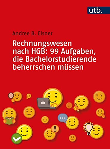 Rechnungswesen nach HGB: 99 Aufgaben, die Bachelorstudierende beherrschen müssen Rechnungswesen nach HGB: 99 Aufgaben, die Bachelorstudierende beherrschen müssen