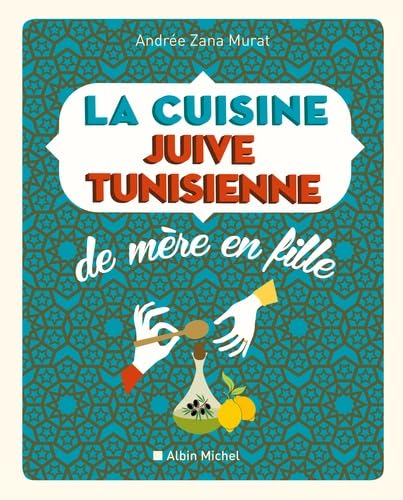 La Cuisine juive tunisienne de mère en fille: 320 recettes von ALBIN MICHEL
