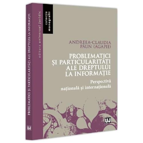 Problematici Si Particularitati Ale Dreptului La Informatie Problematici Si Particularitati Ale Dreptului La Informatie von Universul Juridic