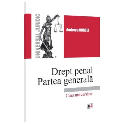 Drept Penal. Partea Generala. Curs Universitar von Universul Juridic