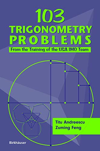 103 Trigonometry Problems: From the Training of the USA IMO Team von Birkhäuser