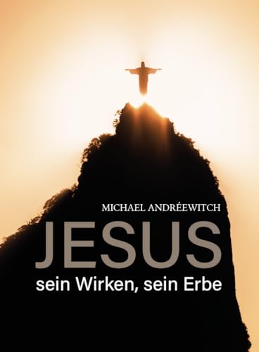 Jesus: sein Wirken, sein Erbe