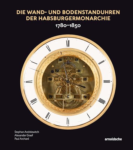 Die Wand- und Bodenstanduhren der Habsburgermonarchie: 1780–1850