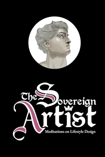 The Sovereign Artist: Meditations on Lifestyle Design von Independently published