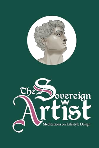 The Sovereign Artist: Meditations on Lifestyle Design