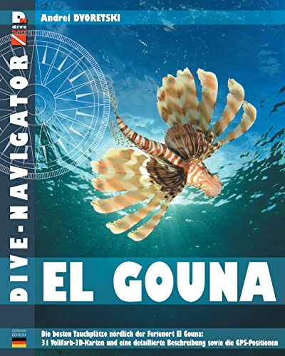 Dive-navigator El Gouna: Die besten Tauchplätze nördlich der Ferienort El Gouna: 31 Vollfarb-3D-Karten und eine detaillierte Beschreibung sowie die GPS-Positionen von CREATESPACE