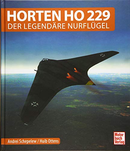 Horten Ho 229: Der legendäre Nurflügel von Motorbuch Verlag