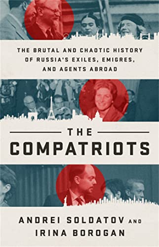 The Compatriots: The Brutal and Chaotic History of Russia's Exiles, Émigrés, and Agents Abroad von PublicAffairs
