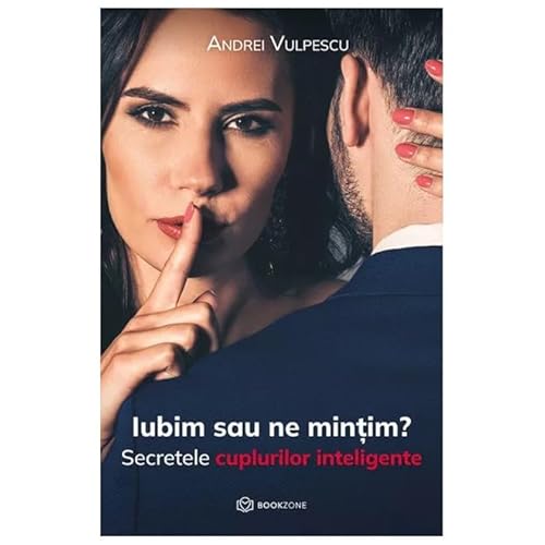 Iubim Sau Ne Mintim? Secretele Cuplurilor Inteligente von Bookzone