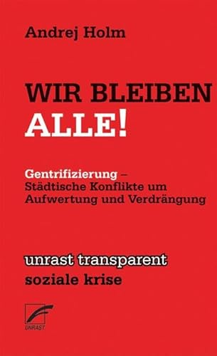 Wir Bleiben Alle!: Städtische Konflikte um Aufwertung und Verdrängung (unrast transparent - soziale krise)