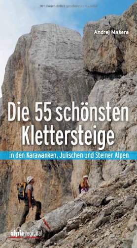 Die 55 schönsten Klettersteige: in den Karawanken, Julischen und Steiner Alpen