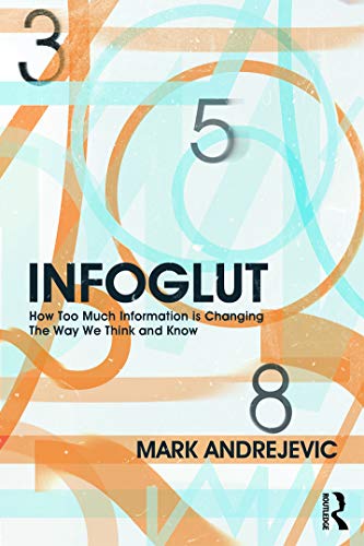 Infoglut: How Too Much Information Is Changing the Way We Think and Know von Routledge