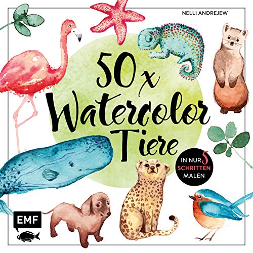 50 x Watercolor Tiere: Süße Motive in maximal 5 Schritten malen