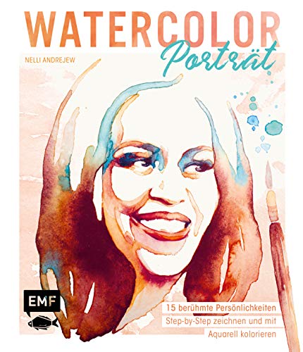 Watercolor Porträt: 15 berühmte Persönlichkeiten Step-by-Step zeichnen und mit Aquarell kolorieren – Mit praktischen Vorlagen zum Abpausen Watercolor Porträt: 15 berühmte Persönlichkeiten Step-by-Step zeichnen und mit Aquarell kolorieren – Mit praktischen Vorlagen zum Abpausen