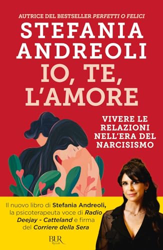 Io, te, l'amore. Vivere le relazioni nell'era del narcisismo (BUR Parenting)