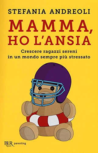 Mamma, ho l'ansia. Crescere ragazzi sereni in un mondo sempre più stressato (BUR Parenting) von Rizzoli