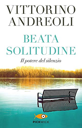 Beata solitudine. Il potere del silenzio (Pickwick) von Piemme