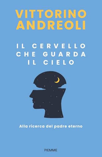 Il cervello che guarda il cielo. Alla ricerca del padre eterno (Saggi PM) von Piemme