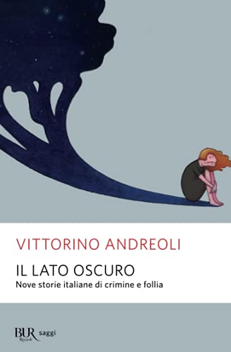 Il lato oscuro. Nove storie italiane di crimine e follia (BUR Saggi) von BUR Rizzoli